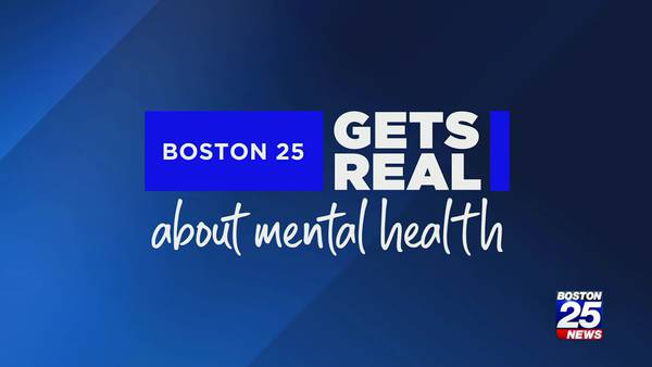 Boston 25 Gets Real: Mental Health In-Depth Special