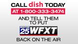 ATTENTION DISH CUSTOMERS:  Call DISH and tell them to bring Boston 25 back to DISH immediately  