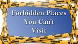 Photos: Forbidden places you can't visit